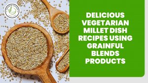 Read more about the article Delicious Vegetarian Millet Dish Recipes