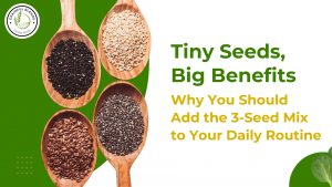 Read more about the article Why You Should Add the 3-Seed Mix to Your Daily Routine