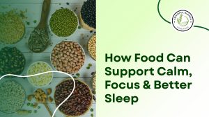 Read more about the article How Food Can Support Calm, Focus & Better Sleep