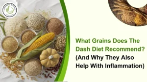 Read more about the article What Grains Does The Dash Diet Recommend? (And Why They Also Help With Inflammation)